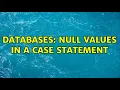 Databases Null Values in a CASE statement