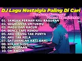 Download Lagu DJ LAGU NOSTALGIA PALING DICARI Lagu Kenangan Cocok Di Perjalanan JANGAN PERNAH KAU RAGUKAN