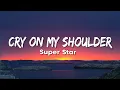 Download Lagu Cry On My Shoulder - Super Star (Lyrics)