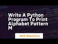 write a python program to print alphabet pattern m