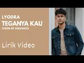 TEGANYA KAU - LYODRA  [Lirik Video Cover]