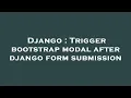 Django Trigger bootstrap modal after django form submission