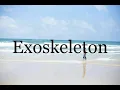 How To Pronounce Exoskeleton Pronunciation Of Exoskeleton