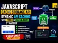 Fetch Once Then Never Call the API Again JavaScript Cache