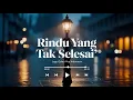 Download Lagu Rindu yang Tak Selesai – Lagu Galau Pop Indonesia | Lyric Video