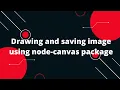 Drawing and saving image using node-canvas package NodeJs Tutorial