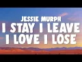 Jessie Murph - I Stay I Leave I Love I Lose (Lyrics) 🎧💔 | Emotional Song