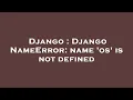 Django Django NameError name os is not defined