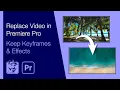Replace in Premiere Pro Keep Keyframes Effects