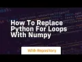 how to replace python for loops with numpy