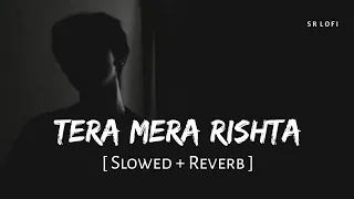 Tera Mera Rishta New Version (Slowed + Reverb) | Awarapan 2 | Saaj Bhatt, Subodhh Sharma | SR Lofi