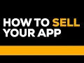 How to SELL your app get ACQUIRED everything I know