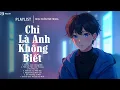 Lagu Chỉ Là Anh Không Biết - Nhạc Trẻ Ballad Việt Hay Nhất 2025 | Liên Khúc Nhạc Việt Hot Nhất Hiện Nay