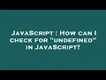 JavaScript How can I check for undefined in JavaScript