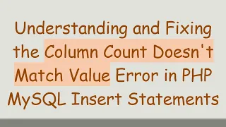 Understanding and Fixing the Column Count Doesn t Match Value Error in PHP MySQL Insert Statements