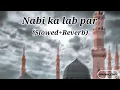 Download Lagu Nabi ka lab par slow+reverb naat || slowed+reverb naat || lofi naat || Nabi ka lab || lofi naat