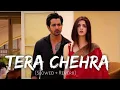Download Lagu Tera Chehra [Slowed+Reverb] Arijit Singh | Sanam Teri Kasam | | Music World 24
