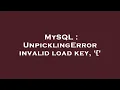 MySQL UnpicklingError invalid load key