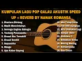 Download Lagu KUMPULAN LAGU POP GALAU AKUSTIK SPEED UP + REVERB BY NANAK ROMANSA