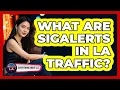 What Are SigAlerts In LA Traffic - Everything About LA