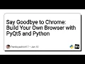 Say Goodbye to Chrome Build Your Own Browser with PyQt5 and Python