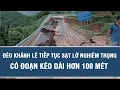 Lagu Tin nóng hôm nay: Đèo Khánh Lê tiếp tục sạt lở nghiêm trọng, có đoạn kéo dài hơn 100 mét