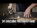 DIY: Brushing Yakisugi \
