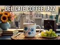Download Lagu Delicate Coffee Jazz ☕ Elegant Morning Bossa Nova \u0026 Smooth Jazz Music for Study, Work and Relaxation