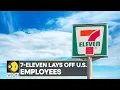 7-eleven lays off US employees Job cuts at support centres field support operations WION