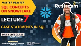 LECTURE 7 CASE STATEMENTS IN SQL BUSINESS USE CASE LIVE CLASS MON-FRI 10PM-11PM