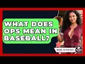 What Does OPS Mean In Baseball - Baseball Statistics Vault