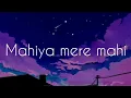 Mahiya mere mahi song lyrics//full song//Mahiya mere mahi Janiya dil jani