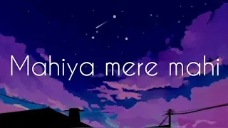 mahiya mere mahi song lyrics full song mahiya mere mahi janiya dil jani