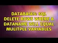 Databases SQL Delete rows where a dataname will equal mulitple variables 3 Solutions