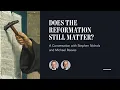 Does the Reformation Still Matter