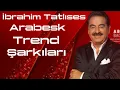 Download Lagu İbrahim Tatlıses - Arabesk Trend Şarkıları (Remix) 