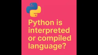 Is Python Interpreted or Complied Language j