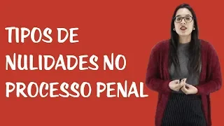 Nulidades no Processo Penal - Tipos de Nulidades