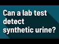 Can a lab test detect synthetic urine