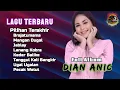 Download Lagu Pilihan Terakhir || Dian Anic || Lagu Tarlinf Terbaru || Full Album @juragantarling42L