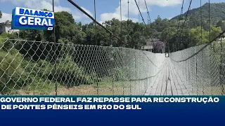 Governo Federal faz repasse para reconstrução de pontes pênseis em Rio do Sul