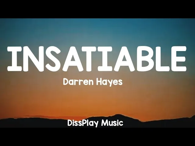 Инсейшбл перевод. Darren Hayes insatiable. Insatiable песня. Insatiable песня перевод. Greedy Hayes майнкрафт.