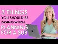 3 Things You Should Be Doing When Planning For a Sub