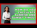 How Do You Calculate Sunrise And Sunset Times - The Hiker s Advice