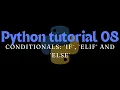 Python tutorial 08 Conditionals if elif and else