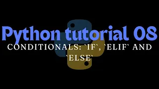 Python tutorial 08 Conditionals if elif and else
