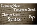 Learning New Testament Greek Syntax Part 3