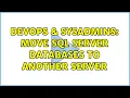 DevOps SysAdmins Move SQL Server databases to another server
