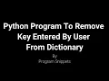 Python Program To Remove Key Entered By User From Dictionary
