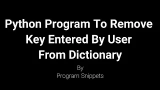 Python Program To Remove Key Entered By User From Dictionary